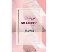 Gérer sa Colère | Planner: Un Planner pour Vivre sa Colère au Positif