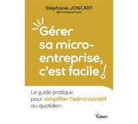 Gérer sa micro-entreprise, c’est facile ! Le guide pratique pour simplifier l’administratif au quotidien - Stéphanie Joncart - Vuibert - broché - Guide