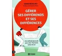 Gérer ses différends et ses différences - Une méthode éprouvée pour créer l'harmonie autour de soi - Danie Beaulieu - L'homme Eds De - broché - Guide