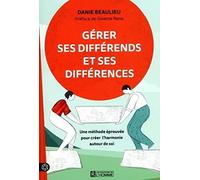 Gérer ses différends et ses différences - Une méthode éprouvée pour créer l'harmonie autour de soi: Une méthode éprouvée pour créer l'harmonie autour de soi