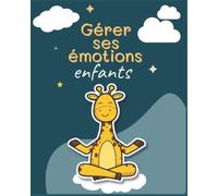 Gérer ses émotions enfants: Parler des Sentiments des Enfants, Cahier d’Activités enfants 4-7 ans, pour les aider à identifier, exprimer et gérer leurs émotions.