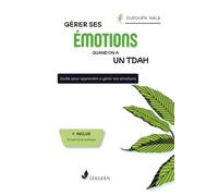 Gérer ses émotions quand on a un TDAH: Cahier d'exercices guidé pour apprendre à connaître ses émotions et à les contrôler