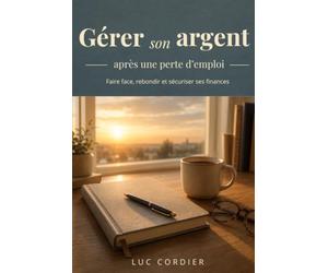 Gérer son argent après une perte d'emploi: Faire face, rebondir et sécuriser ses finances
