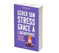 Gérer Son Stress Grâce À L'autohypnose - Apprendre À Réguler Ses Émotions