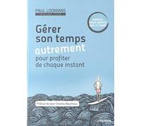 Gérer son temps autrement Paul Loomans (Auteur), Jean-Charles Bouchoux (Préface), YVON MYOKEN BEC (Préface), NIELS DE HOOG (Illustration)