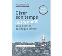 Gérer son temps autrement Paul Loomans (Auteur), Jean-Charles Bouchoux (Préface), YVON MYOKEN BEC (Préface), NIELS DE HOOG (Illustration)