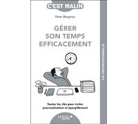 Gérer son temps efficacement: Toutes les clés pour éviter procrastination et éparpillement
