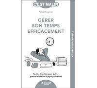 Gérer son temps efficacement: Toutes les clés pour éviter procrastination et éparpillement