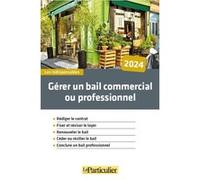 Gérer un bail commercial ou professionnel Le Particulier Editions (Auteur)
