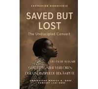 Gerettet, Aber Verloren - Der Undiszipliede Bekämpfte: "Sie wurde fünfmal gerettet ... aber nie zur Jüngerin gemacht." Eine Geschichte, die den Kummer ... offenbart - und die Hoffnung der Kirche.