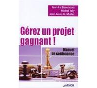 Gérez un projet gagnant ! Jean Le Bissonnais (Auteur), Jean-Louis G. Muller (Auteur), Michel Joly (Auteur)