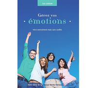 Gérez vos émotions - Vivre intensément mais sans conflits