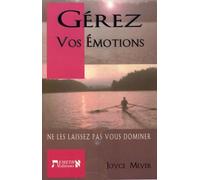 Gérez vos émotions: Ne les laissez pas vous dominer !