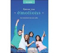 Gérez vos émotions - Vivre intensément mais sans conflits