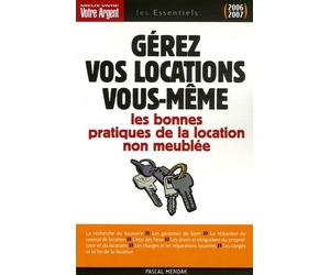 Gérez vos locations vous-même: Les règles juridiques et les bonnes pratiques du bail d'habitation non meublée