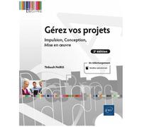Thibault Pairis – Gérez vos projets – Impulsion, conception, mise en œuvre – 2e édition – Broché