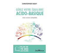 Gérez votre équilibre acido-basique Une vision complète - Christopher Vasey - Jouvence - broché - Guide