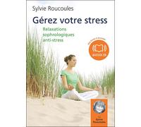 Gérez votre stress - Relaxations sophrologiques anti-stress Livre audio 2 CD AUDIO - Séances de relaxation sophrologique anti-stress guidées par l auteure - Sylvie Roucoules-Picat - Audiolib - Texte l