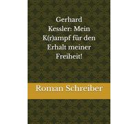 Gerhard Kessler: 'Mein K(r)ampf' für den Erhalt meiner Freiheit!