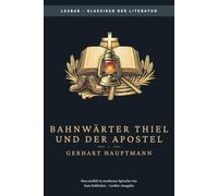Gerhart Hauptmann - Bahnwärter Thiel & Der Apostel: LesBar - weil Klassiker nicht kompliziert sein müssen