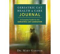 Geriatric Cat Health & Care Journal: A complete toolkit for the geriatric cat caregiver