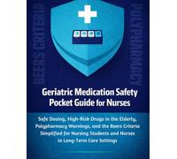 Geriatric Medication Safety Pocket Guide for Nurses: Safe Dosing, High-Risk Drugs in the Elderly, Polypharmacy Warnings, and the Beers Criteria Simplified for Nursing Students and Nurses.
