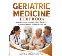 Geriatric Medicine Textbook: Comprehensive Approach to Falls, Dementia, Functional Decline, and End-of-Life Care