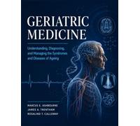GERIATRIC MEDICINE: Understanding, Diagnosing, and Managing the Syndromes and Diseases of Ageing
