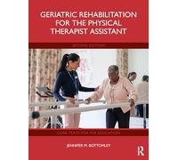 Geriatric Rehabilitation for the Physical Therapist Assistant