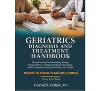Geriatrics Diagnosis and Treatment Handbook: Person-Centered Decision-Making Through Functional Reserve Mapping, Medication Stewardship, & Goal-Concordant Planning for Primary Care Clinicians