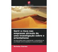 Gerir o risco nas empresas através de uma investigação sobre o orientalismo: Um guia prático para compreender o orientalismo na sua relação com as empresas e a economia global