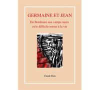 Germaine et Jean De Bordeaux aux camps nazis et le difficile retour à la vie - Claude Rieu - Librinova - broché - Témoignage