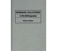Germaine Tailleferre, Bio-Bibliographies in Music Robert Shapiro (Auteur)