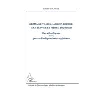 Germaine Tillion, Jacques Berque, Jean Servier et Pierre Bourdieu: Des ethnologues dans la guerre d'indépendance algérienne