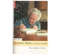 Germaine Tillion, une femme-mémoire : D'une Algérie à l'autre