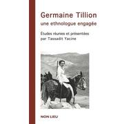 GERMAINE TILLON. UNE ETHNOLOGUE ENGAGÉE