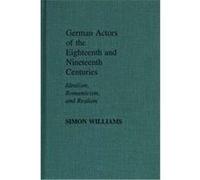German Actors of the Eighteenth and Nineteenth Centuries, Contributions in Drama and Theatre Studies Simon Williams (Auteur)