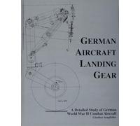 German Aircraft Landing Gear: A Detailed Study of German World War II Combat Aircraft