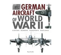 German Aircraft of World War II: Fighters, Bombers, Transports, Seaplanes