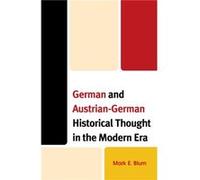 German and AustrianGerman Historical Thought in the Modern Era by Mark E. Blum Mark E. Blum (Auteur)