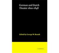 German and Dutch Theatre, 1600-1848, Theatre in Europe: A Documentary History George W. Brandt (Auteur)