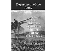 German Anti-Guerrilla Operations in the Balkans (1941-1944): [The Illustrated Edition]