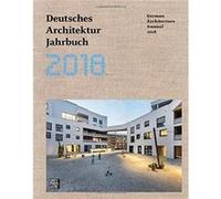 German Architecture Annual 2018 by Edited by Yorck Forster & Edited by Christina Gr we & Edited by Peter Cachola Schmal Edited By Christina Gr We , Edited By Peter Cachola Schmal , Edited By Yorck For