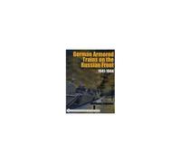 Wolfgang Sawodny – German Armored Trains on the Russian Front