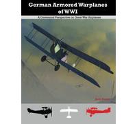 German Armored Warplanes of WWI: A Centennial Perspective on Great War Airplanes