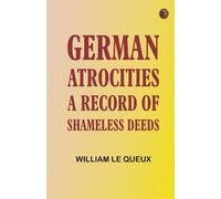 German Atrocities: A Record of Shameless Deeds