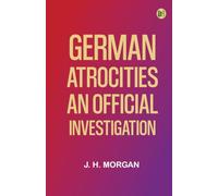 German Atrocities: An Official Investigation