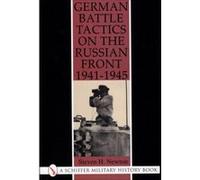 German Battle Tactics on the Russian Front 1941-1945, Schiffer Military/Aviation History Steven H. Newton (Auteur)