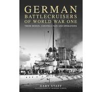 German Battlecruisers of World War One: Their Design, Construction and Operations
