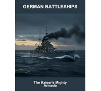 German Battleships: The Kaiser'S Mighty Armada